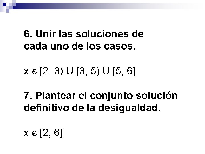6. Unir las soluciones de cada uno de los casos. x є [2, 3)