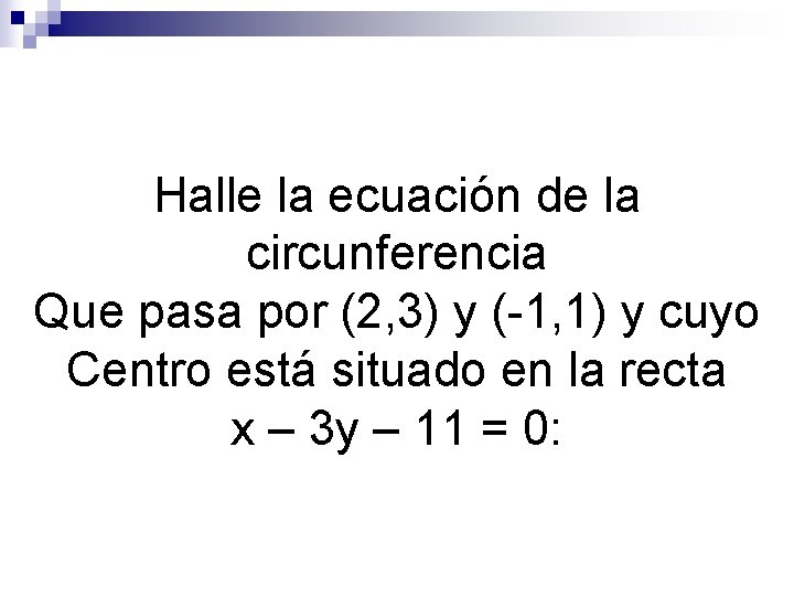 Halle la ecuación de la circunferencia Que pasa por (2, 3) y (-1, 1)
