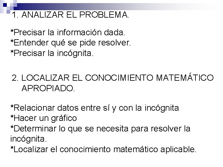 1. ANALIZAR EL PROBLEMA. *Precisar la información dada. *Entender qué se pide resolver. *Precisar