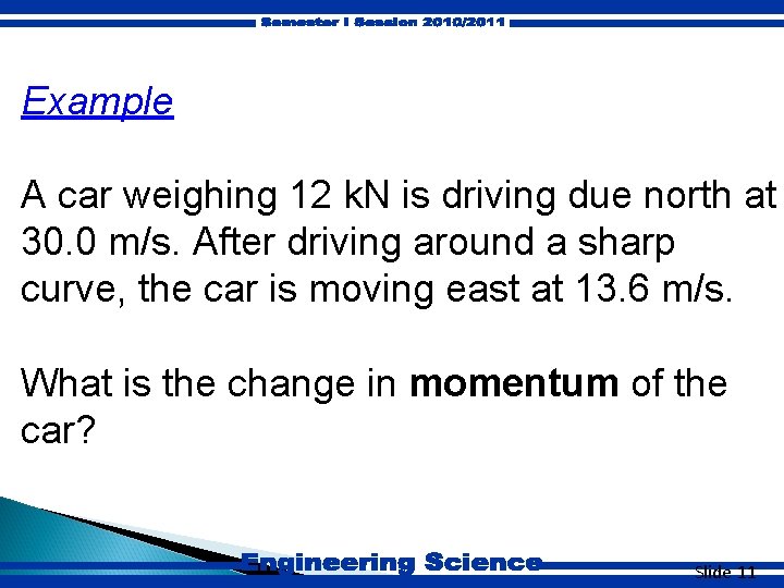 7. 1 Example A car weighing 12 k. N is driving due north at