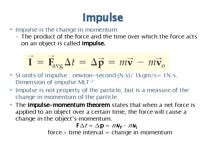 Impulse Impulse is the change in momentum: ◦ The product of the force and