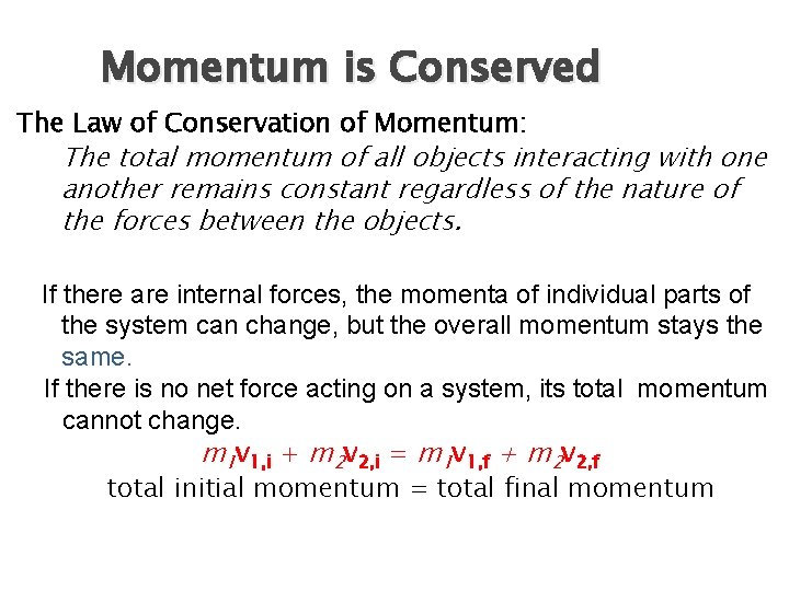 Momentum is Conserved The Law of Conservation of Momentum: The total momentum of all