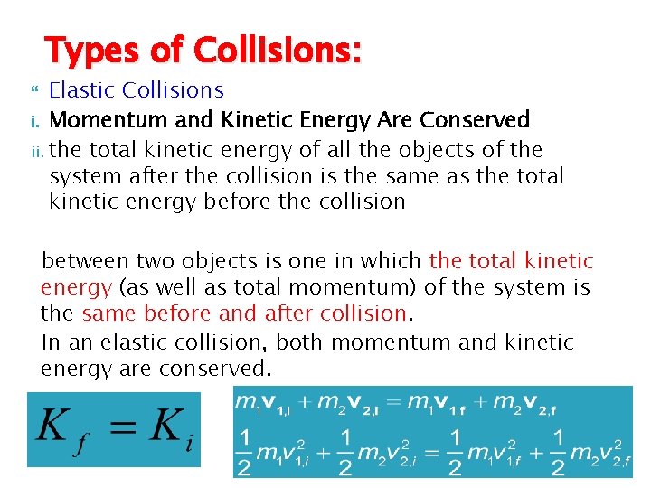 Types of Collisions: Elastic Collisions i. Momentum and Kinetic Energy Are Conserved ii. the