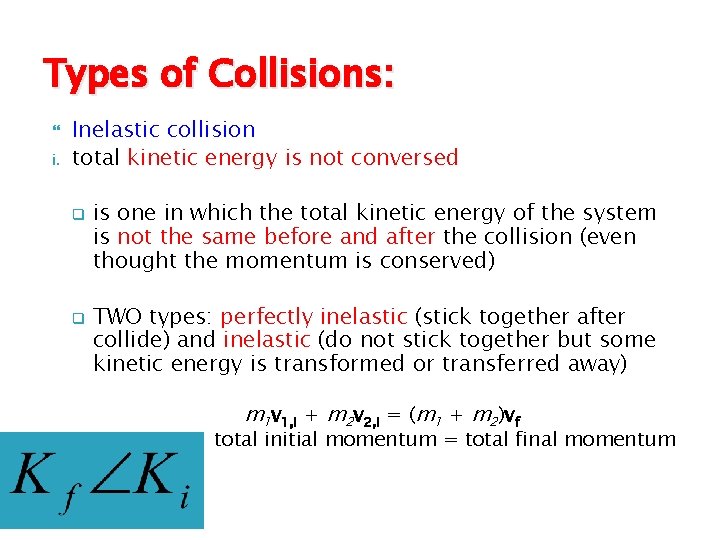 Types of Collisions: i. Inelastic collision total kinetic energy is not conversed q q
