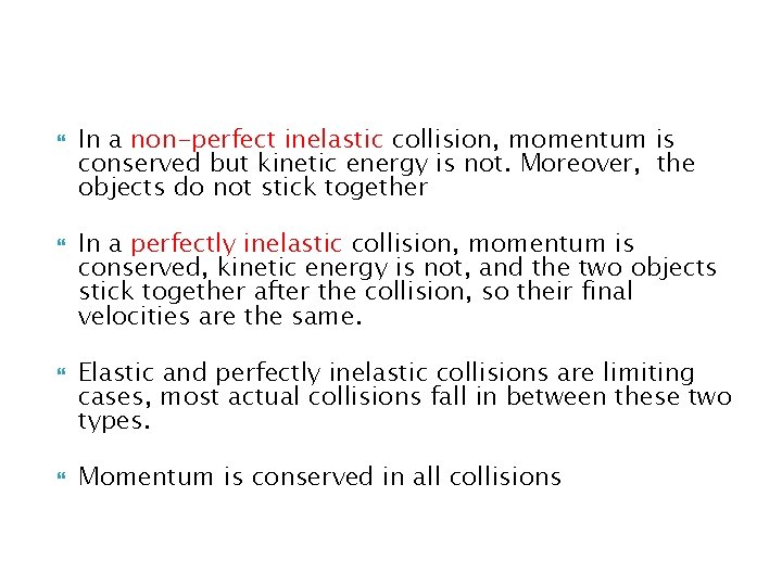  In a non-perfect inelastic collision, momentum is conserved but kinetic energy is not.