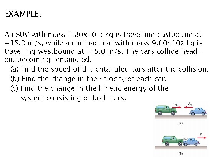EXAMPLE: An SUV with mass 1. 80 x 10 -3 kg is travelling eastbound