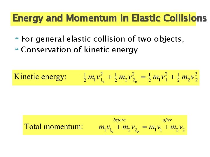 Energy and Momentum in Elastic Collisions For general elastic collision of two objects, Conservation