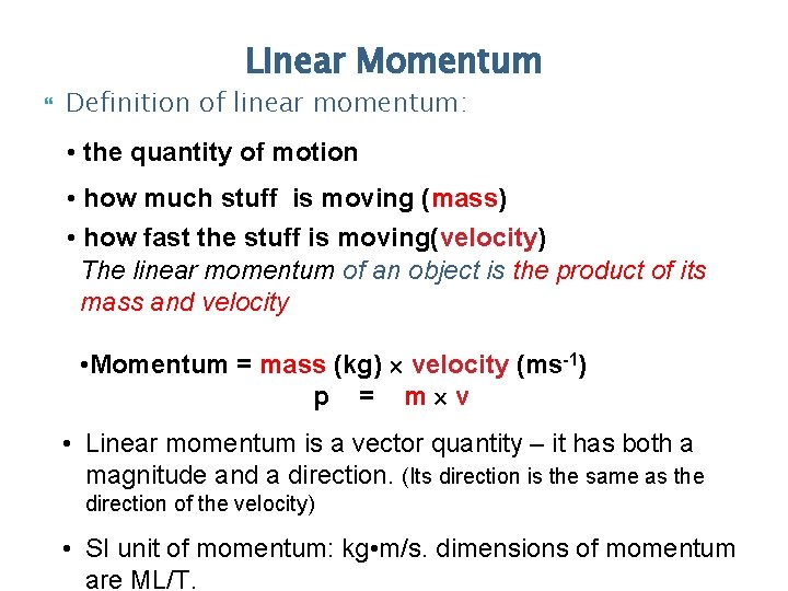 Linear Momentum Definition of linear momentum: • the quantity of motion • how much