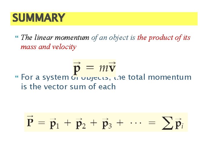 SUMMARY The linear momentum of an object is the product of its mass and