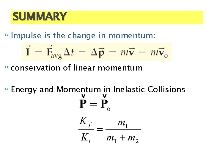 SUMMARY Impulse is the change in momentum: conservation of linear momentum Energy and Momentum