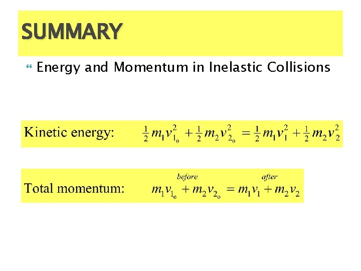 SUMMARY Energy and Momentum in Inelastic Collisions 