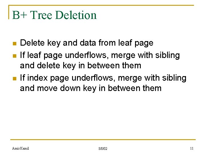 B+ Tree Deletion n Delete key and data from leaf page If leaf page