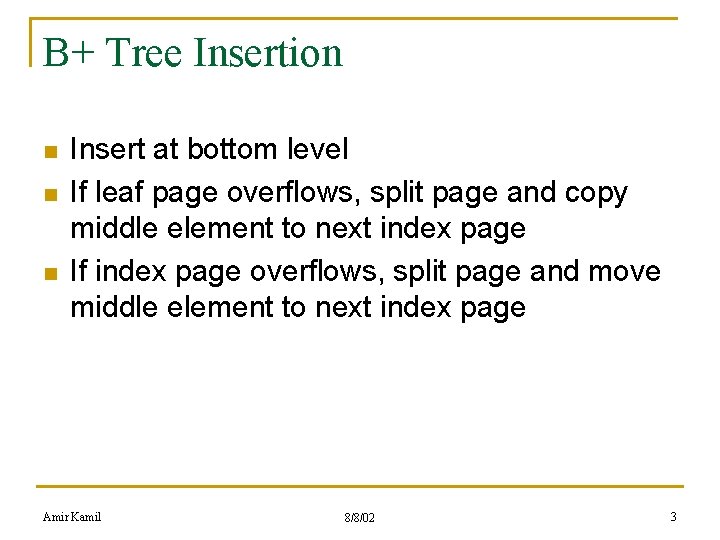 B+ Tree Insertion n Insert at bottom level If leaf page overflows, split page