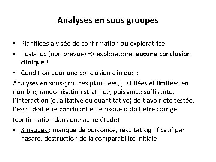 Analyses en sous groupes • Planifiées à visée de confirmation ou exploratrice • Post-hoc