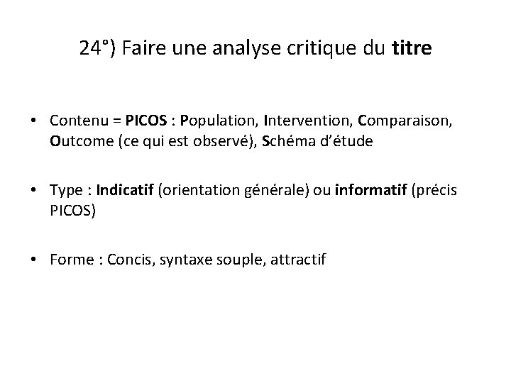 24°) Faire une analyse critique du titre • Contenu = PICOS : Population, Intervention,