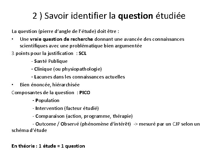 2 ) Savoir identifier la question étudiée La question (pierre d’angle de l’étude) doit
