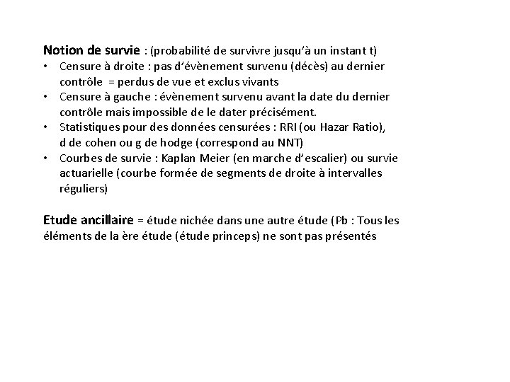 Notion de survie : (probabilité de survivre jusqu’à un instant t) • Censure à