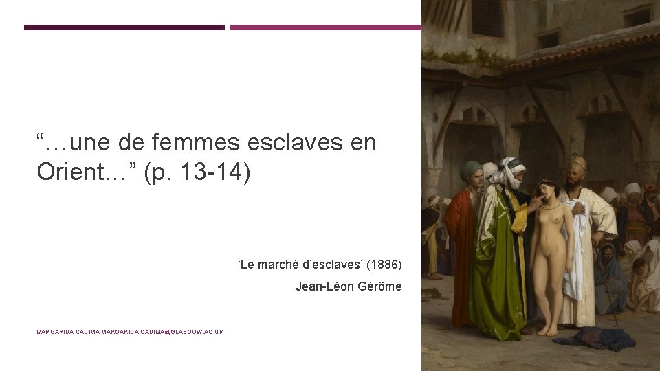“…une de femmes esclaves en Orient…” (p. 13 -14) ‘Le marché d’esclaves’ (1886) Jean-Léon
