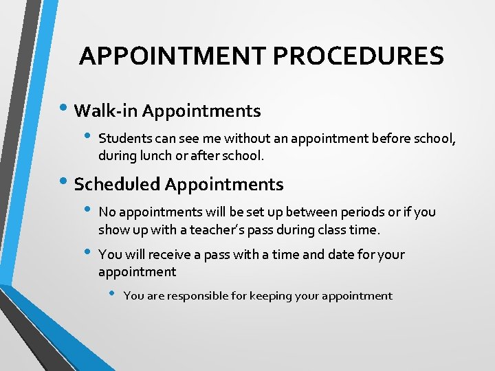 APPOINTMENT PROCEDURES • Walk-in Appointments • Students can see me without an appointment before