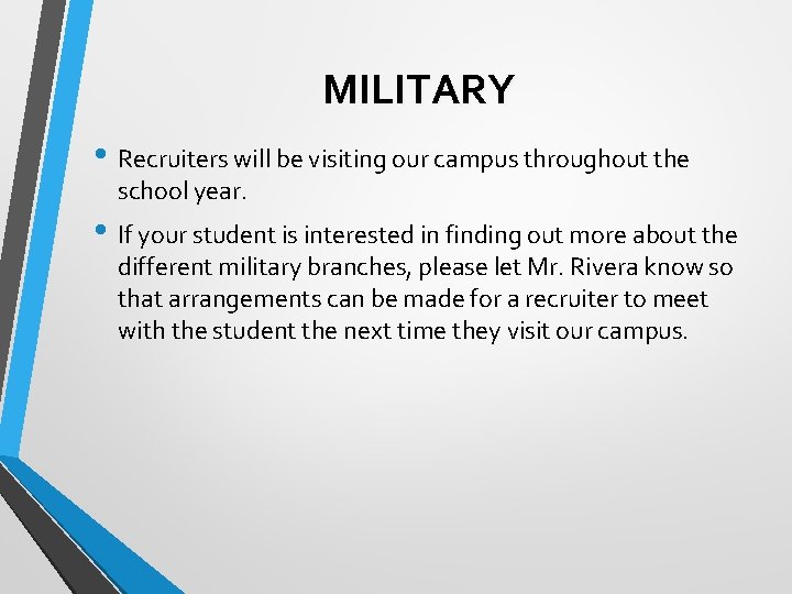 MILITARY • Recruiters will be visiting our campus throughout the school year. • If