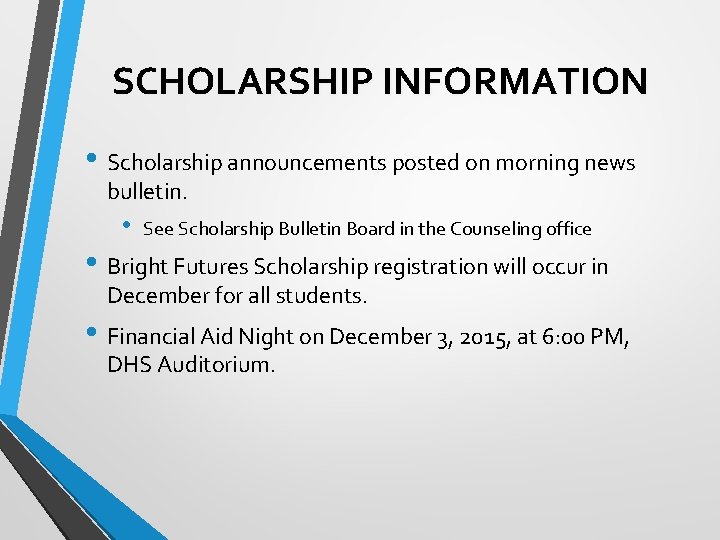 SCHOLARSHIP INFORMATION • Scholarship announcements posted on morning news bulletin. • See Scholarship Bulletin