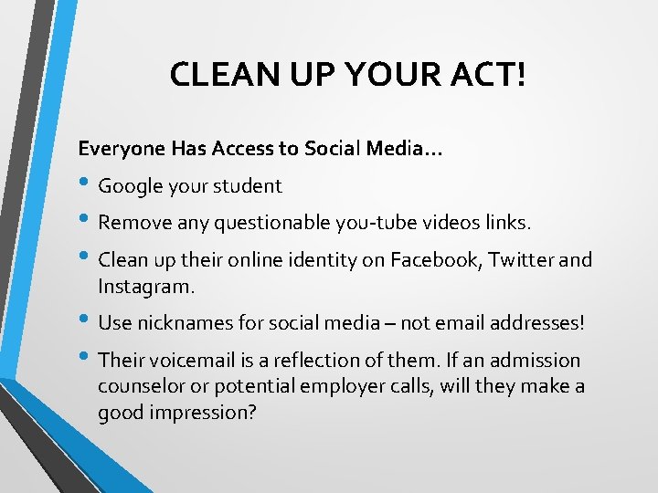 CLEAN UP YOUR ACT! Everyone Has Access to Social Media… • Google your student