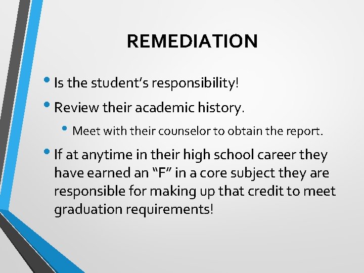 REMEDIATION • Is the student’s responsibility! • Review their academic history. • Meet with