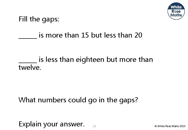 Fill the gaps: ______ is more than 15 but less than 20 ______ is