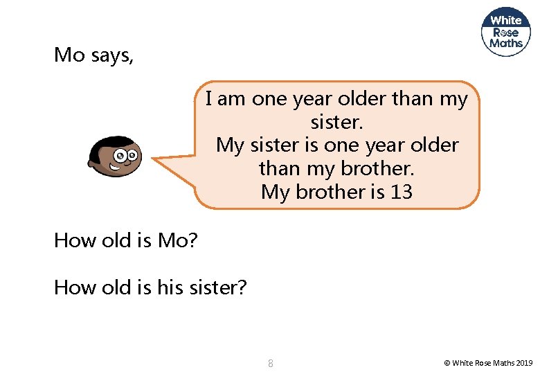 Mo says, I am one year older than my sister. My sister is one