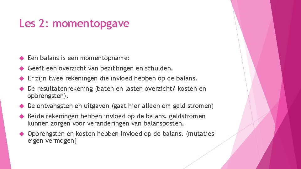 Les 2: momentopgave Een balans is een momentopname: Geeft een overzicht van bezittingen en