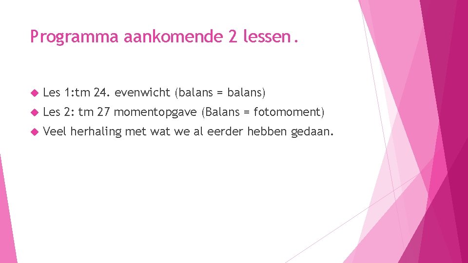 Programma aankomende 2 lessen. Les 1: tm 24. evenwicht (balans = balans) Les 2: