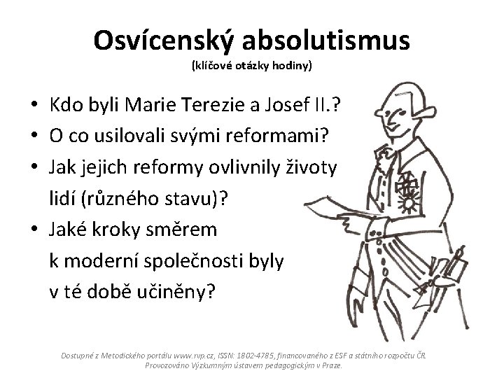 Osvícenský absolutismus (klíčové otázky hodiny) • Kdo byli Marie Terezie a Josef II. ?