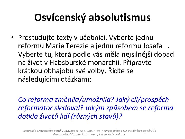 Osvícenský absolutismus • Prostudujte texty v učebnici. Vyberte jednu reformu Marie Terezie a jednu