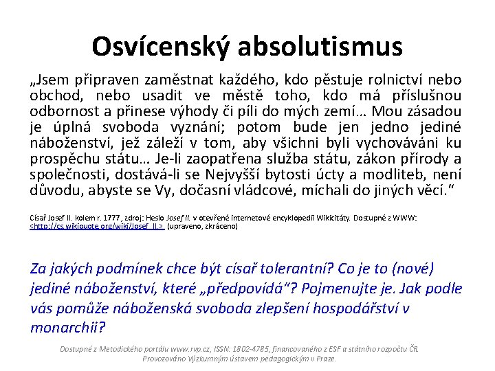 Osvícenský absolutismus „Jsem připraven zaměstnat každého, kdo pěstuje rolnictví nebo obchod, nebo usadit ve