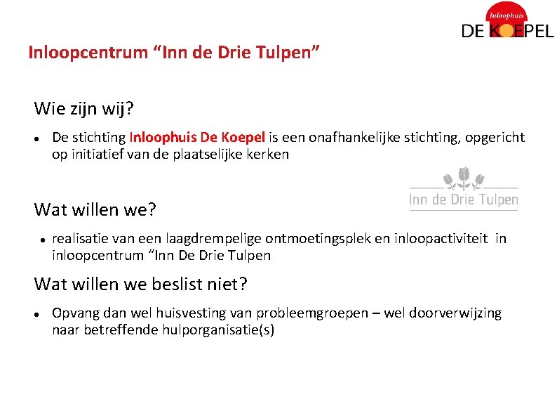 Inloopcentrum “Inn de Drie Tulpen” Wie zijn wij? De stichting Inloophuis De Koepel is