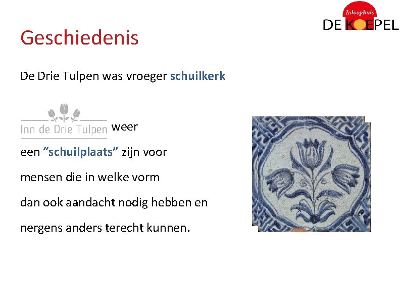 Geschiedenis De Drie Tulpen was vroeger schuilkerk wil weer een “schuilplaats” zijn voor mensen