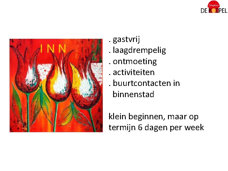  INN . gastvrij. laagdrempelig. ontmoeting. activiteiten. buurtcontacten in binnenstad klein beginnen, maar op