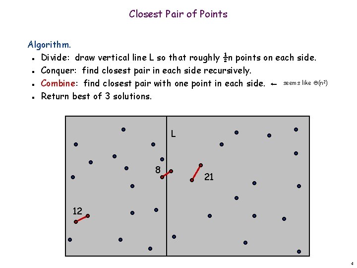 Closest Pair of Points Algorithm. Divide: draw vertical line L so that roughly ½n