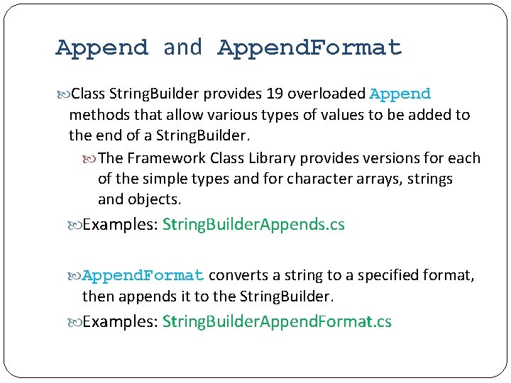 Append and Append. Format Class String. Builder provides 19 overloaded Append methods that allow