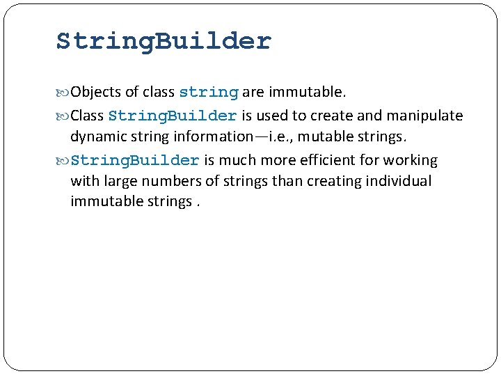 String. Builder Objects of class string are immutable. Class String. Builder is used to