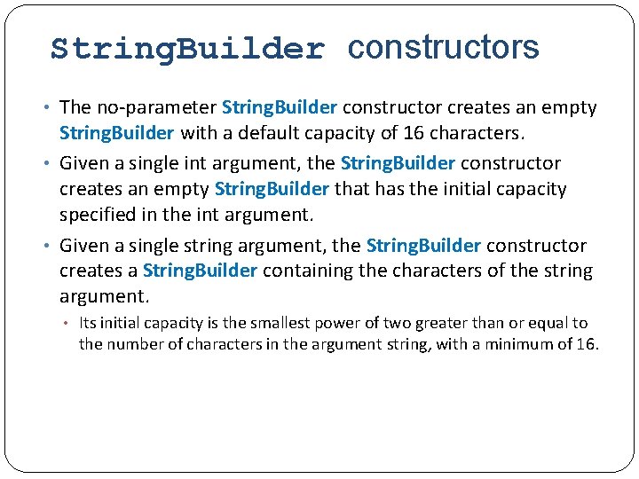 String. Builder constructors • The no-parameter String. Builder constructor creates an empty String. Builder