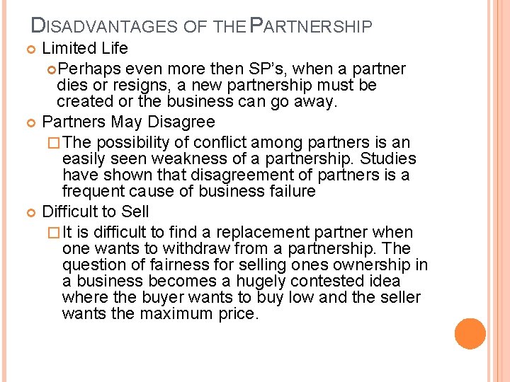 DISADVANTAGES OF THE PARTNERSHIP Limited Life Perhaps even more then SP’s, when a partner