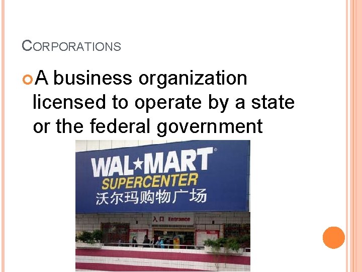 CORPORATIONS A business organization licensed to operate by a state or the federal government