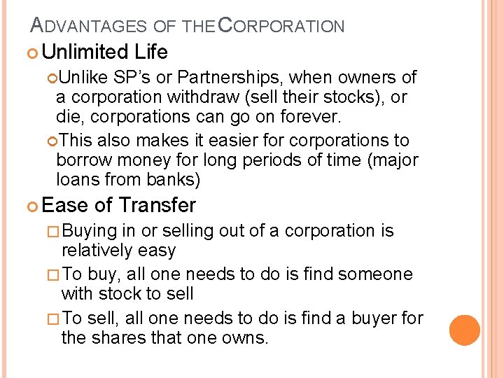 ADVANTAGES OF THE CORPORATION Unlimited Life Unlike SP’s or Partnerships, when owners of a