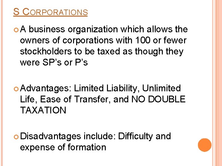 S CORPORATIONS A business organization which allows the owners of corporations with 100 or
