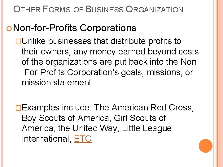 OTHER FORMS OF BUSINESS ORGANIZATION Non-for-Profits Corporations �Unlike businesses that distribute profits to their