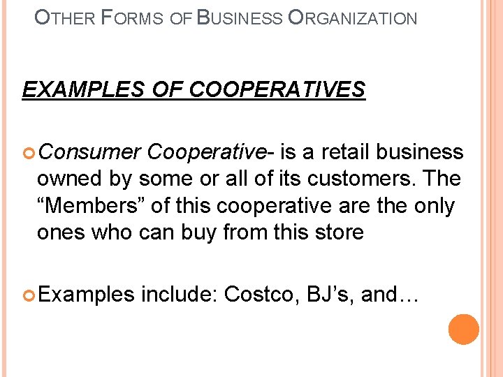 OTHER FORMS OF BUSINESS ORGANIZATION EXAMPLES OF COOPERATIVES Consumer Cooperative- is a retail business