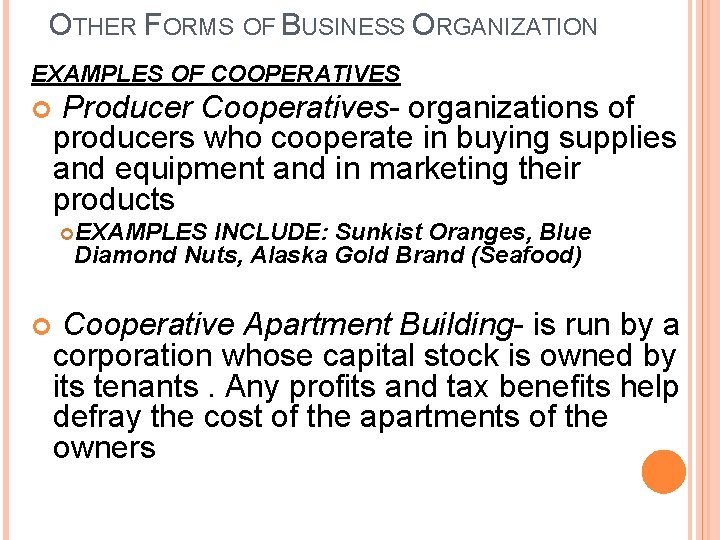 OTHER FORMS OF BUSINESS ORGANIZATION EXAMPLES OF COOPERATIVES Producer Cooperatives- organizations of producers who