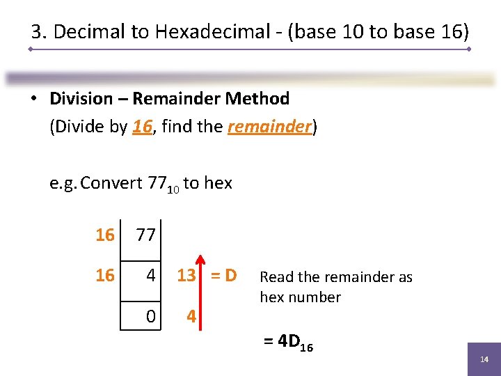 3. Decimal to Hexadecimal - (base 10 to base 16) • Division – Remainder