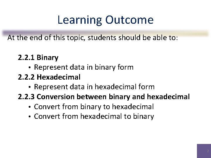 Learning Outcome At the end of this topic, students should be able to: 2.